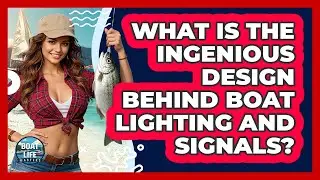 What Is The Ingenious Design Behind Boat Lighting And Signals? - Boat Life Masters