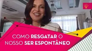Como Resgatar O Nosso Ser Espontâneo