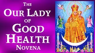 THE OUR LADY OF GOOD HEALTH NOVENA