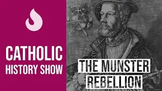 Catholic History: The Munster Rebellion (1533-1534)