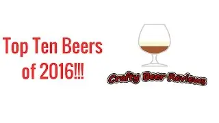 Top Ten Best/Favorite Beers of 2016!! | Crafty Beer Reviews