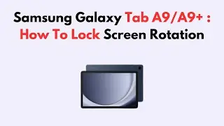 Samsung Galaxy Tab A9/A9+ : How To Lock Screen Rotation