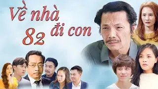 VỀ NHÀ ĐI CON - Tập 82 | Phim Bộ Tình Cảm Gia Đình Hay Nhất 2025 | Phim Việt Nam Bất Hủ