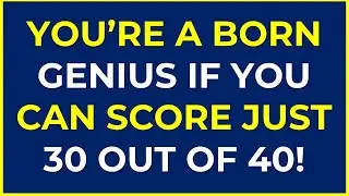 YOU ARE A BORN GENIUS IF YOU CAN SCORE JUST 30 OUT OF 40 | General Knowledge | Trivia Quiz 197
