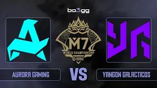 Aurora Gaming vs Yangon Galacticos ON M7 World Championship &mdash; FULL MATCH REPLAY