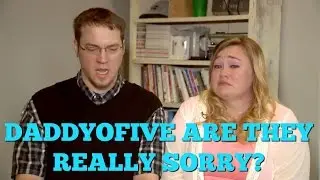 Is DaddyoFive REALLY SORRY?! Or is it FAKE?