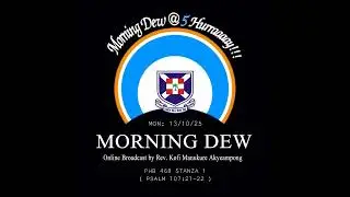 Monday 13/10/25 Morning Dew with Rev. Kofi Manukure Akyeampong 🔥