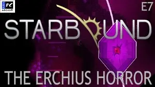 Starbound - THE ERCHIUS HORROR [E7]
