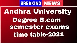 Andhra University Degree B.com semesters exams time table 2021|AU latest|