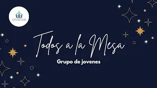 Todos a la mesa ☁ Presentación de grupos: Grupo de Jóvenes ✨