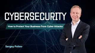Think Like A Hacker To Protect Your Business with Sergey Poltev