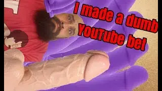 I may have bit off more then I can chew. (Making a YouTube bet)