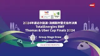 TotalEnergies BWF Thomas & Uber Cup Finals 2024 Group Stage Draw
