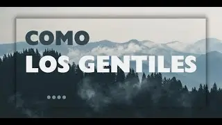 COMO LOS GENTILES ....