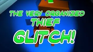 The Very Organized Thief GLITCH!!!