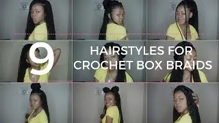 9 HAIRSTYLES FOR CROCHET BOX BRAIDS | ARIE BRIANNA