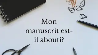[Edition et d&eacute;marches] Mon manuscrit est-il abouti?