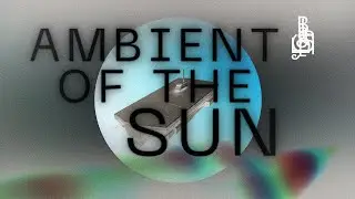 Ambient of the Sun | Experimental Sound Piece (Listening Only) | Black குமிழி