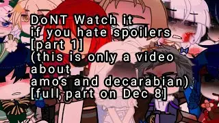 psst don't watch it if you don't want spoilers [venti reaction??] Nah it's amos and decarbian:)