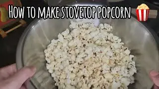 How To Make Stovetop Popcorn