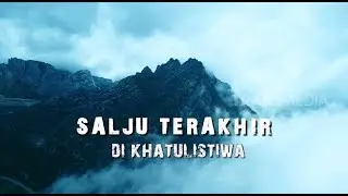 JEJAK PETUALANG | SALJU TERAKHIR DI KHATULISTIWA (07/11/18) Part 1