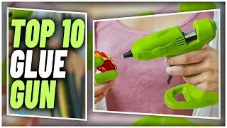 Best Glue Gun In 2024 | Top 10 Glue Guns That Make Your Work Easy And Fast