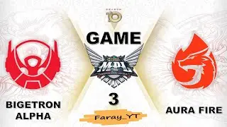 BTR vs AURA GAME 3 REGULAR SEASON MPL ID S-10 | BIGETRON ALPHA vs AURA FIRE Faray Gaming YT