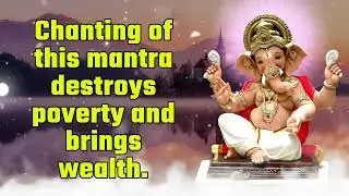 Chanting of this mantra destroys poverty and brings wealth