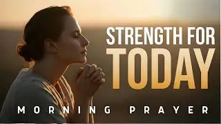 Lord, I Need Your Strength and Peace Today | Morning Prayer
