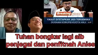Tuhan bongkar lagi aib penjegal dan pembenci Anies Baswedan. Yaqut 