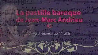 La pastille baroque de Jean-Marc Andrieu #3 (L'Estro Armonico de Vivaldi)