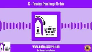 42 -  Thrasher from Escape The Fate - The Mistress Carrie Podcast