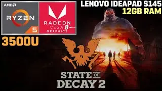 State of Decay 2 | Ryzen 5 3500U | VEGA 8 | 12GB RAM | 35W TDP [Lenovo Ideapad S145]