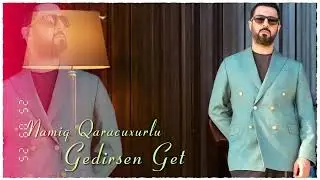 Namiq Qaracuxurlu - Gedirsen get 2025 