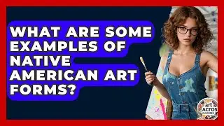 What Are Some Examples Of Native American Art Forms? - Art Across Cultures