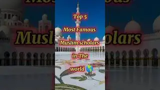 TOP 5 Most Famous Muslim Scholars in The World 🌎