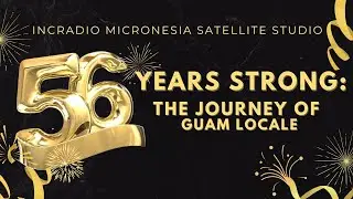 56 Years Strong: The Journey Of Guam Locale | Micronesia Satellite Studio