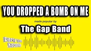 The Gap Band - You Dropped A Bomb On Me (Karaoke Version)