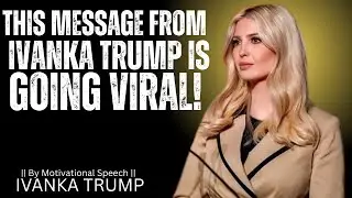 This Message From Ivanka Trump Is Going Viral!||the best powerful motivationals speec|| IVANKA TRUMP
