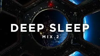 DEEP SLEEP MIX.2 - (1 Hour Chill Ambient Radio)