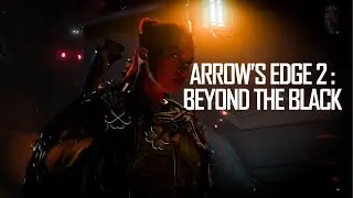 Arrow's Edge 2 - Beyond the Black : A Star Citizen Gameplay Machinima