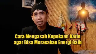 Cara Mengasah Kepekaan Batin agar Bisa Merasakan Energi Gaib