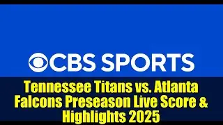 Tennessee Titans vs. Atlanta Falcons Preseason Live Score & Highlights 2025 | Game Tracker