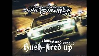 Hush-fired up (slowed + reverb)
