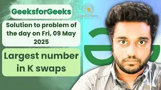 Largest number in K swaps solved in JS | GeeksforGeeks | POTD | Streak 160 | Fri, 09 May 2025