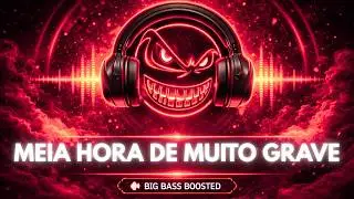 MEIA HORA DE MUITO GRAVE! O MELHOR MIX PESADO DE TRAP BASS!