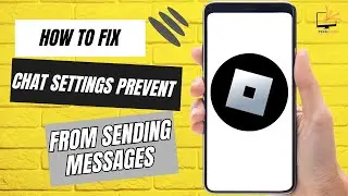 How to Fix Your Chat Settings Prevent You From Sending Messages on Roblox?