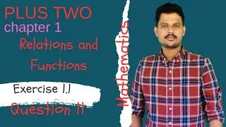 PLUS TWO | EXERCISE 1.1 QUESTION 11 | MATHEMATICS | RELATIONS AND FUNCTIONS | NCERT |HSA MATHEMATICS