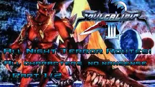 SoulCalibur 3 all characters Night Terror Routes 1/2. Wolfie's No Nonsense Guide