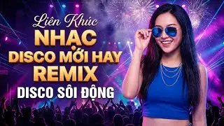 Vũ Trường Disco DJ Remix – Nhạc Đập Cực Chất, Nonstop Quẩy Nghe Là Không Muốn Dừng